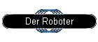 Der Roboter